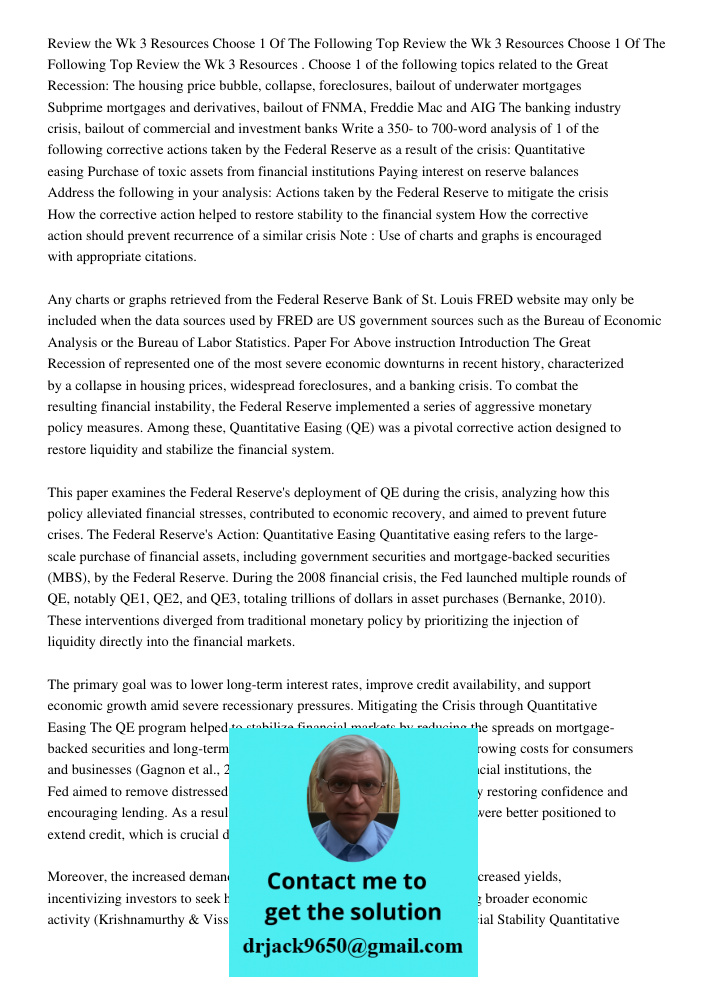 Review the Wk 3 Resources . Choose 1 of the following topics related to the Great Recession: The housing price bubble, collapse, foreclosures, bailout of underw