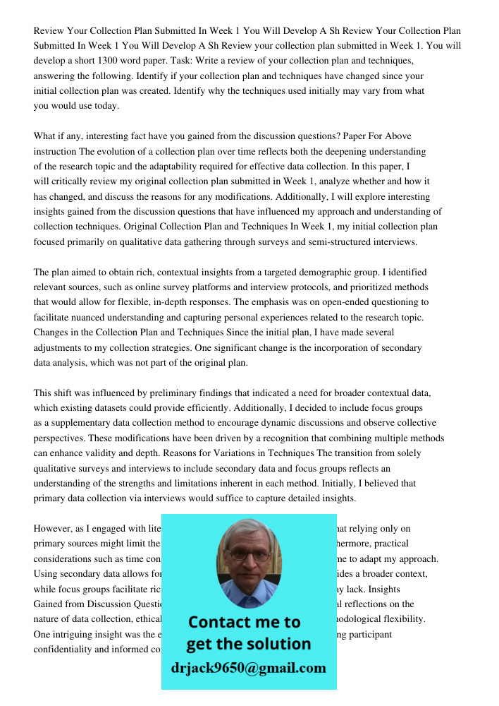 Review your collection plan submitted in Week 1. You will develop a short 1300 word paper. Task: Write a review of your collection plan and techniques, answerin