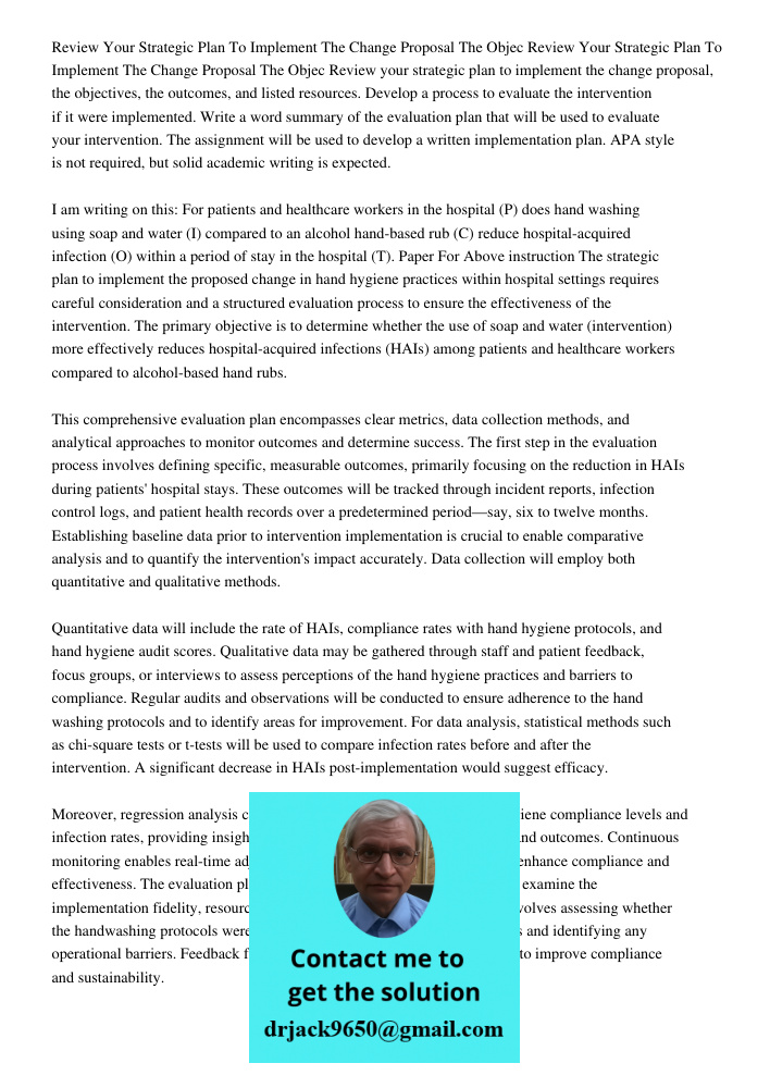 Review your strategic plan to implement the change proposal, the objectives, the outcomes, and listed resources. Develop a process to evaluate the intervention 