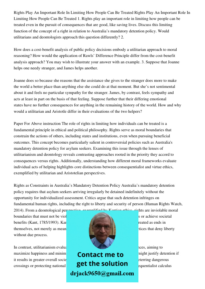 1. Rights play an important role in limiting how people can be treated even in the pursuit of consequences that are good, like saving lives. Discuss this limiti