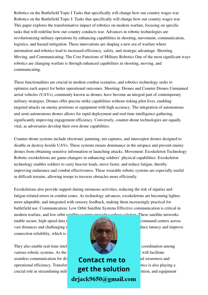 This paper explores the transformative impact of robotics on modern warfare, focusing on specific tasks that will redefine how our country conducts war. Advance