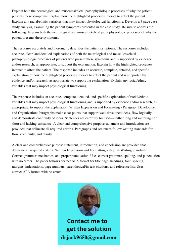 Explain both the neurological and musculoskeletal pathophysiologic processes of why the patient presents these symptoms. Explain how the highlighted processes i