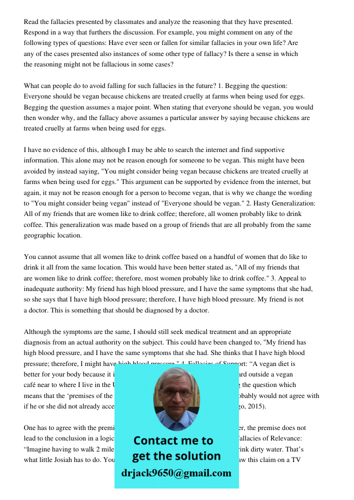 Read the fallacies presented by classmates and analyze the reasoning that they have presented. Respond in a way that furthers the discussion. For example, you m