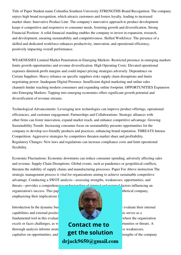 Title of Paper Student name Columbia Southern University STRENGTHS Brand Recognition: The company enjoys high brand recognition, which attracts customers and fo