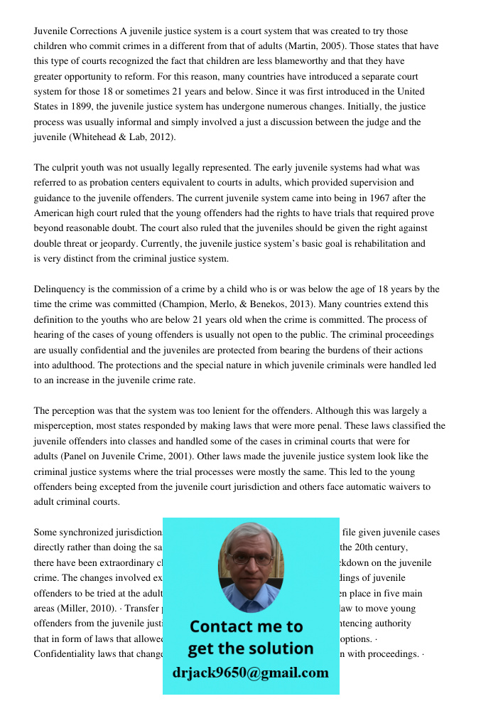 Juvenile Corrections A juvenile justice system is a court system that was created to try those children who commit crimes in a different from that of adults (Ma