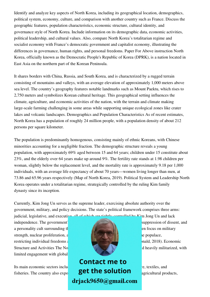 Identify and analyze key aspects of North Korea, including its geographical location, demographics, political system, economy, culture, and comparison with anot