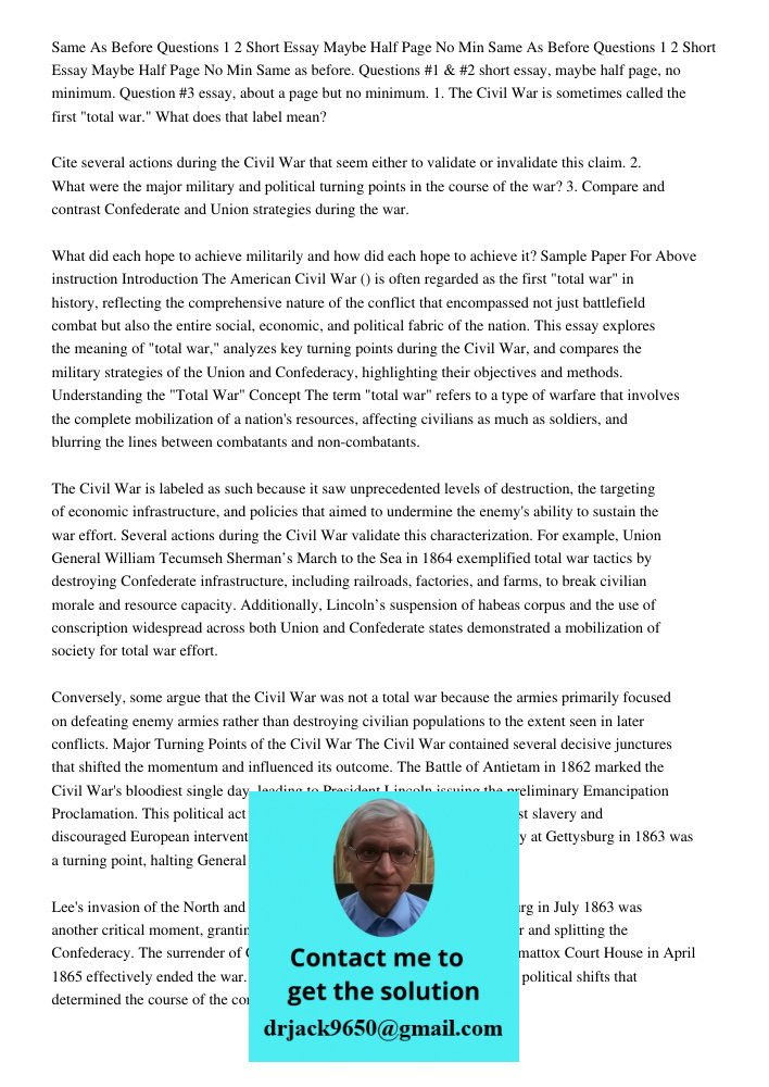 Same as before. Questions #1 & #2 short essay, maybe half page, no minimum. Question #3 essay, about a page but no minimum. 1. The Civil War is sometimes called