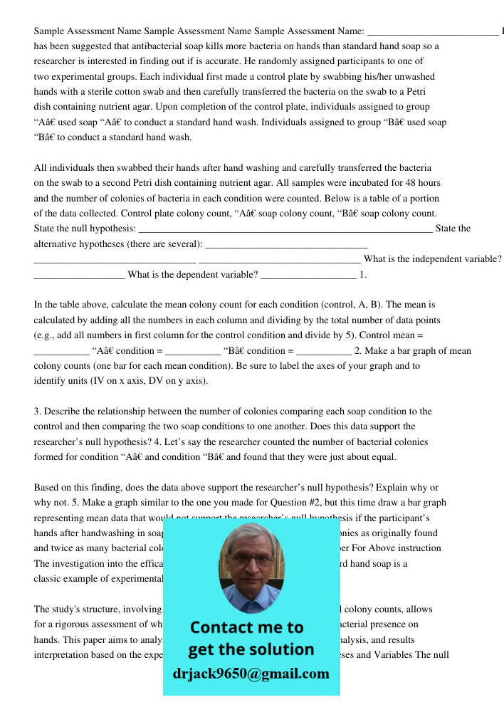 Sample Assessment Name: __________________________ It has been suggested that antibacterial soap kills more bacteria on hands than standard hand soap so a resea