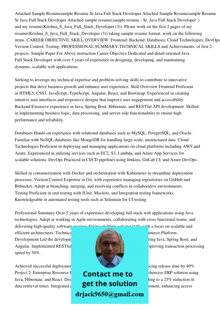Attached sample resume(sample-resume - Sr. Java Full Stack Developer .) and my resume(Krishna_S_Java_Full_Stack_Developer (3)). Please work on the first 2 pages