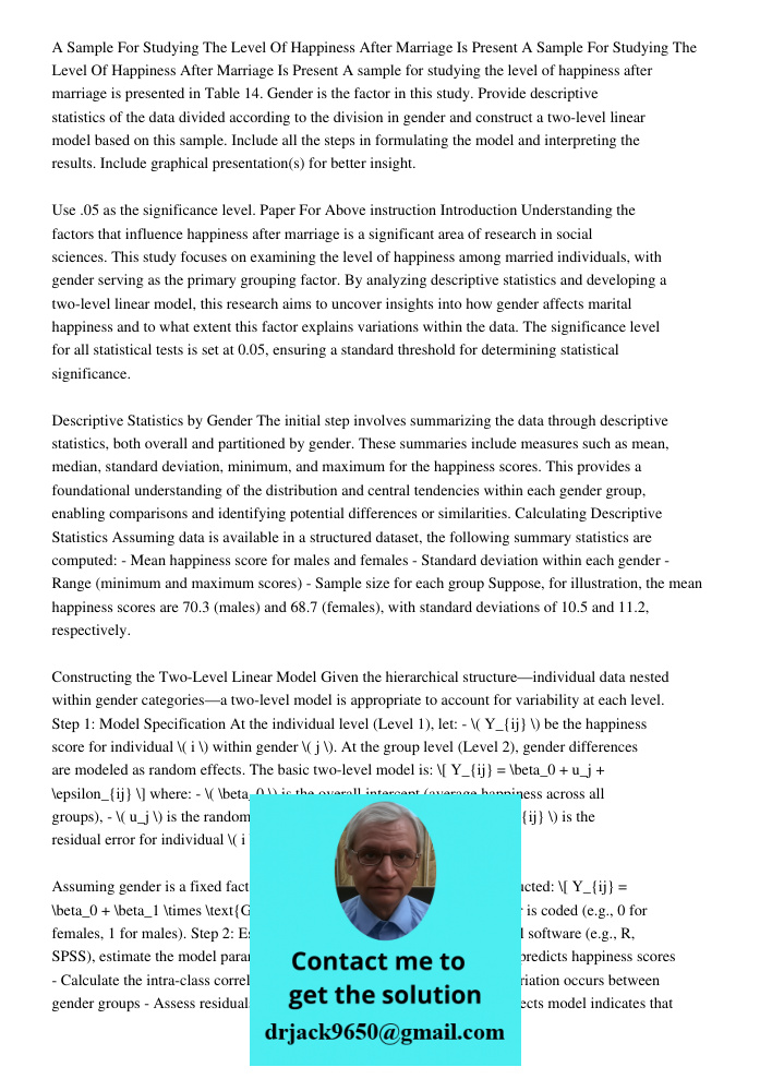 A sample for studying the level of happiness after marriage is presented in Table 14. Gender is the factor in this study. Provide descriptive statistics of the 