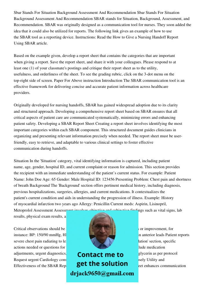 SBAR stands for Situation, Background, Assessment, and Recommendation. SBAR was originally designed as a communication tool for nurses. They soon added the idea