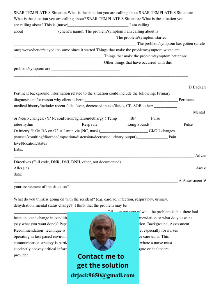 SBAR TEMPLATE S Situation: What is the situation you are calling about? This is (nurse)_____________________________ I am calling about_________________(client’