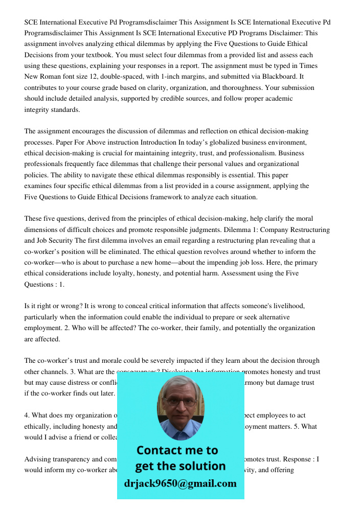 SCE International Executive PD Programs Disclaimer: This assignment involves analyzing ethical dilemmas by applying the Five Questions to Guide Ethical Decision