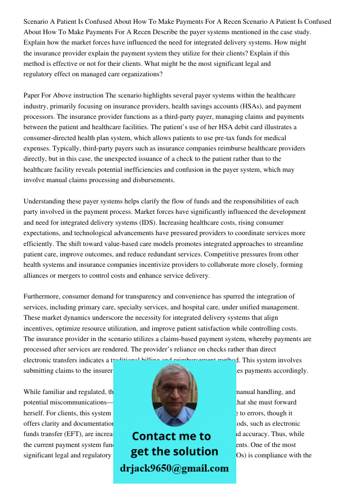 Describe the payer systems mentioned in the case study. Explain how the market forces have influenced the need for integrated delivery systems. How might the in