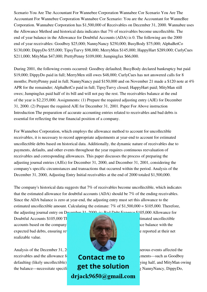 Scenario: You are the Accountant for WanneBee Corporation. Wannabee Corporation has $1,500,000 of Receivables on December 31, 2000. Wannabee uses the Allowance 