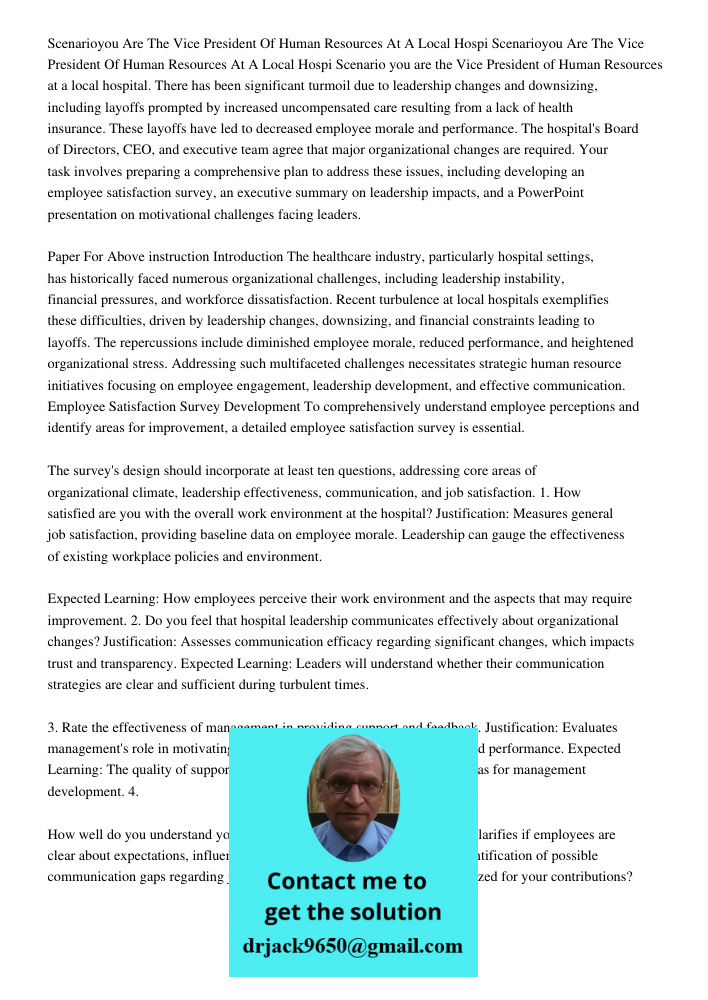 Scenario you are the Vice President of Human Resources at a local hospital. There has been significant turmoil due to leadership changes and downsizing, includi