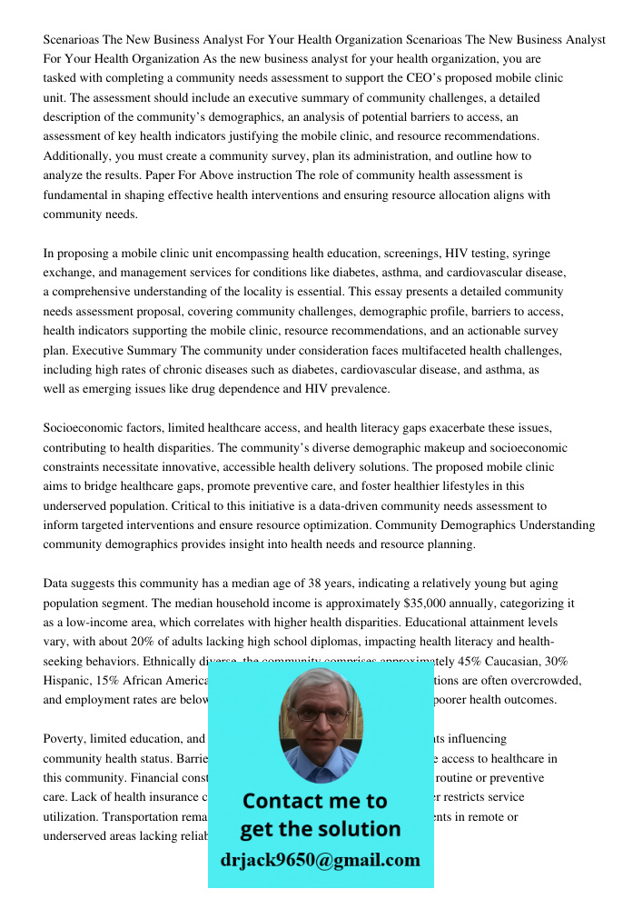As the new business analyst for your health organization, you are tasked with completing a community needs assessment to support the CEO’s proposed mobile clini