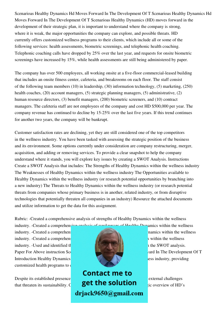 Scenarioas Healthy Dynamics (HD) moves forward in the development of their strategic plan, it is important to understand where the company is strong, where it i