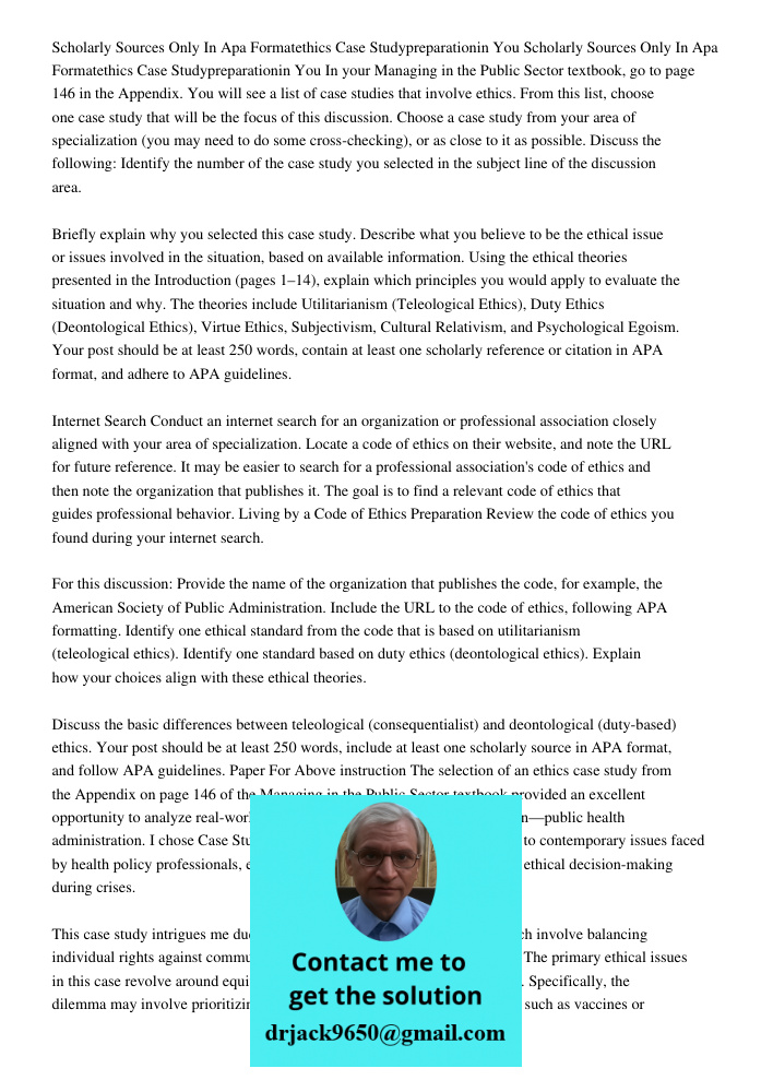 In your Managing in the Public Sector textbook, go to page 146 in the Appendix. You will see a list of case studies that involve ethics. From this list, choose 