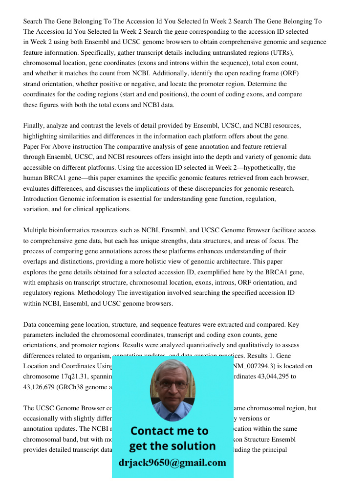 Search the gene corresponding to the accession ID selected in Week 2 using both Ensembl and UCSC genome browsers to obtain comprehensive genomic and sequence fe