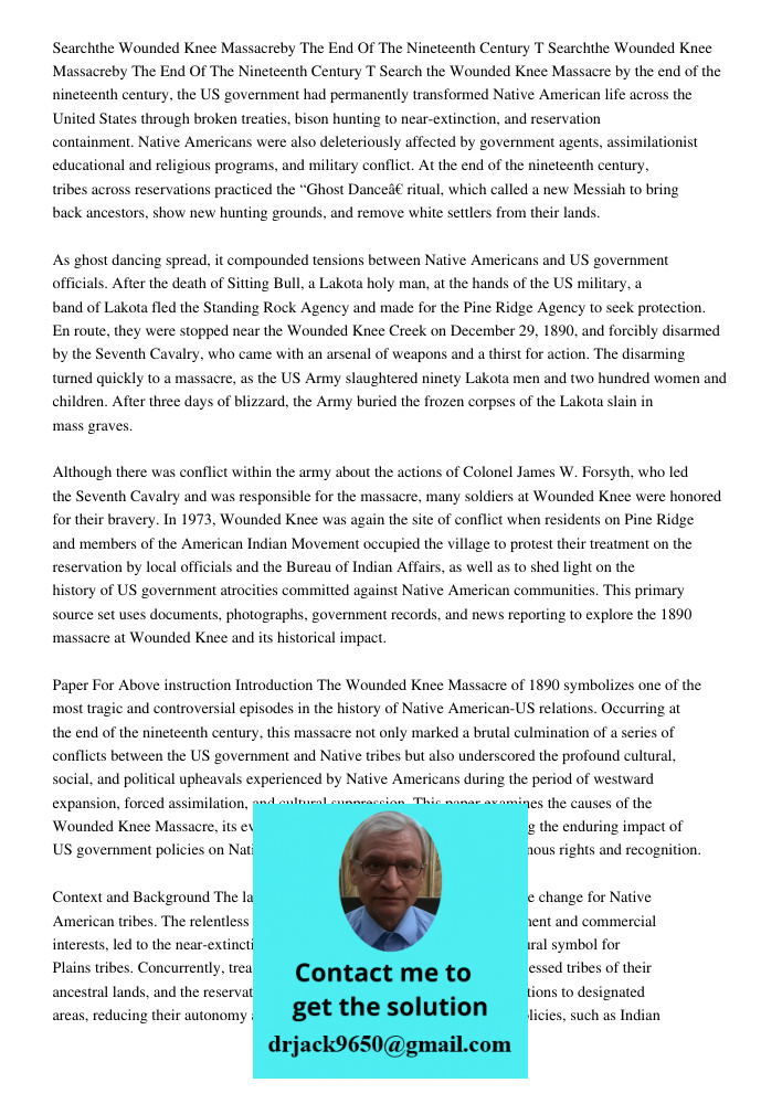 Search the Wounded Knee Massacre by the end of the nineteenth century, the US government had permanently transformed Native American life across the United Stat