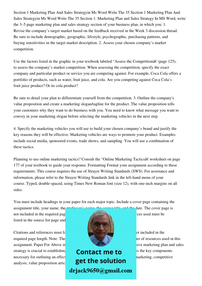 Section 1: Marketing Plan and Sales Strategy In MS Word, write the 3–5 page marketing plan and sales strategy section of your business plan, in which you: 1. Re