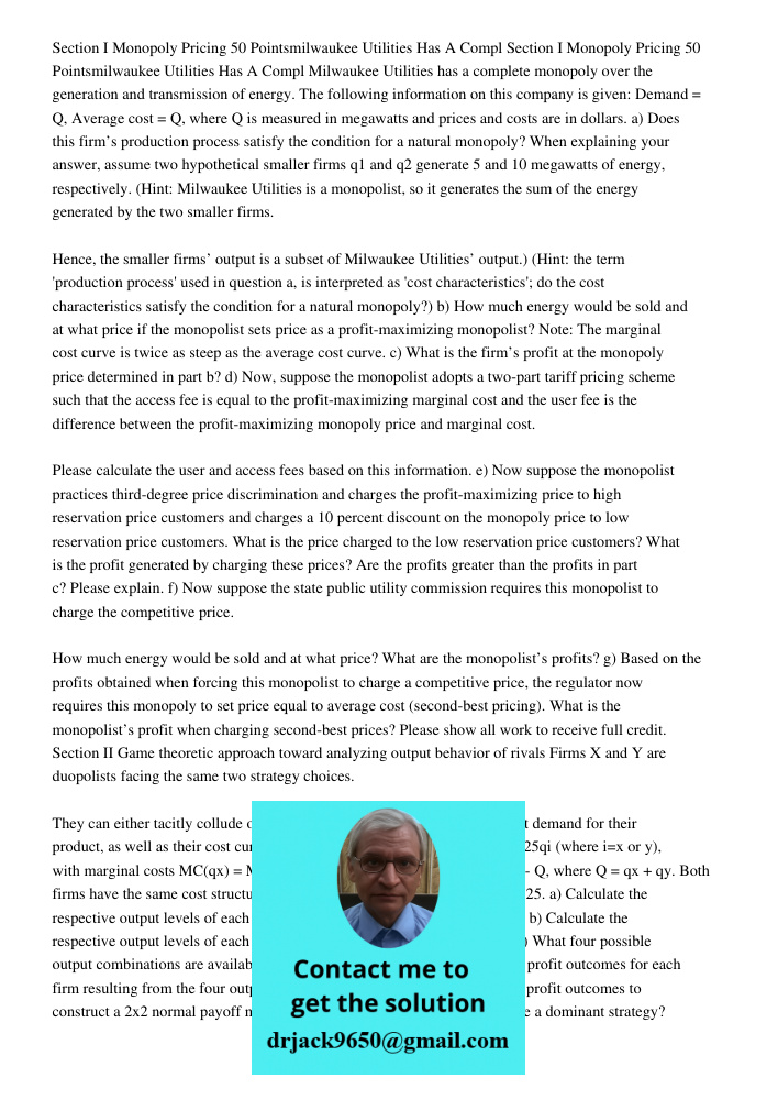 Milwaukee Utilities has a complete monopoly over the generation and transmission of energy. The following information on this company is given: Demand = Q, Aver