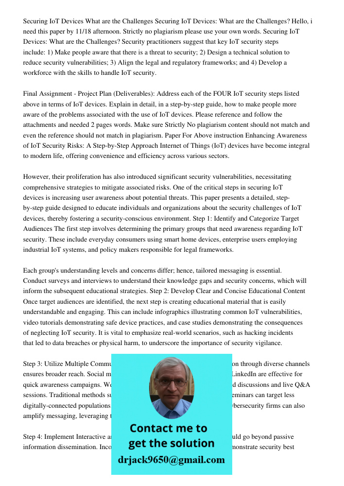 Hello, i need this paper by 11/18 afternoon. Strictly no plagiarism please use your own words. Securing IoT Devices: What are the Challenges? Security practitio