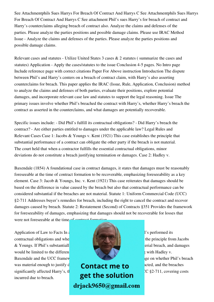 See attachment Phil’s sues Harry’s for breach of contract and Harry’s counterclaims alleging breach of contract also. Analyze the claims and defenses of the par