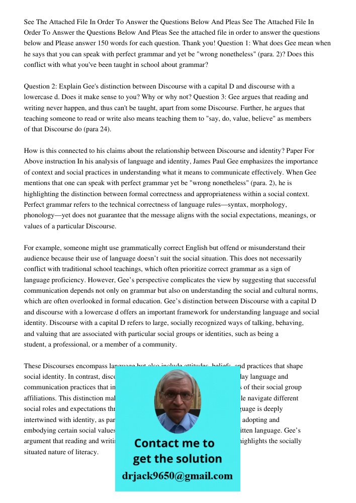 See the attached file in order to answer the questions below and Please answer 150 words for each question. Thank you! Question 1: What does Gee mean when he sa