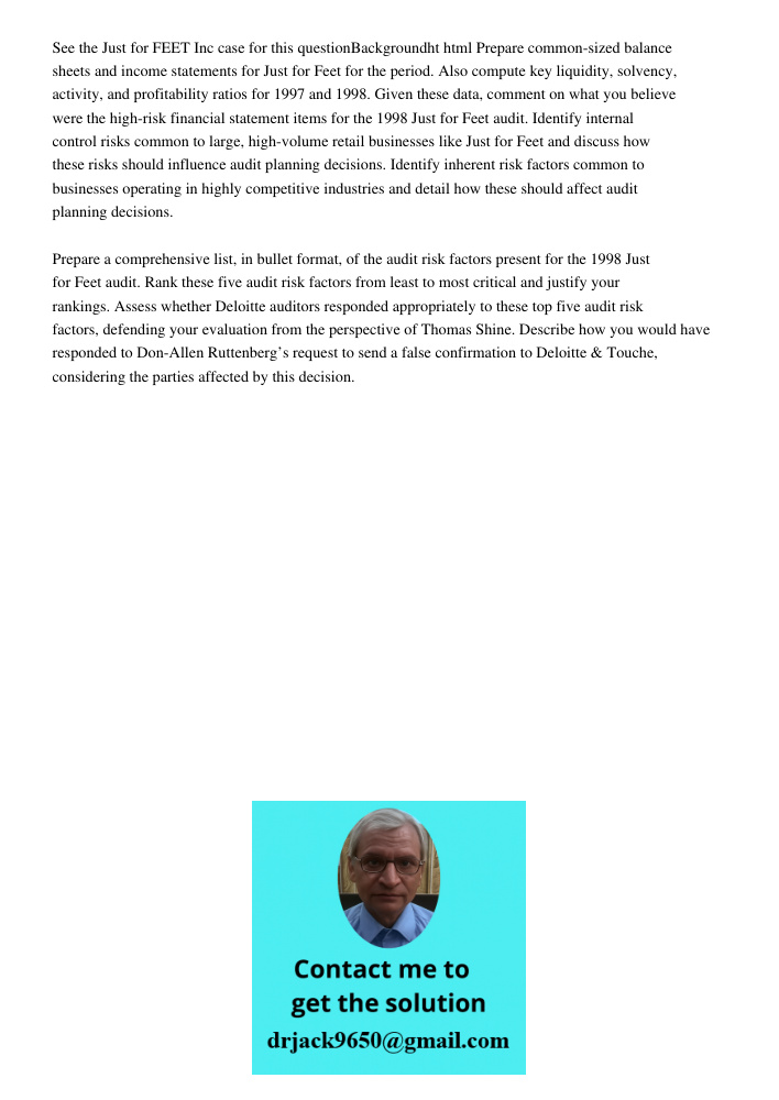 Prepare common-sized balance sheets and income statements for Just for Feet for the period. Also compute key liquidity, solvency, activity, and profitability ra