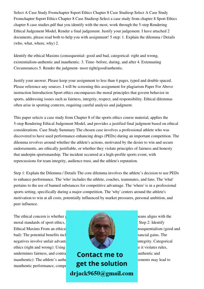 Select a case study from chapter 8 Sport Ethics chapter 8 case studies.pdf that you identify with the most, work through the 5-step Rendering Ethical Judgement 