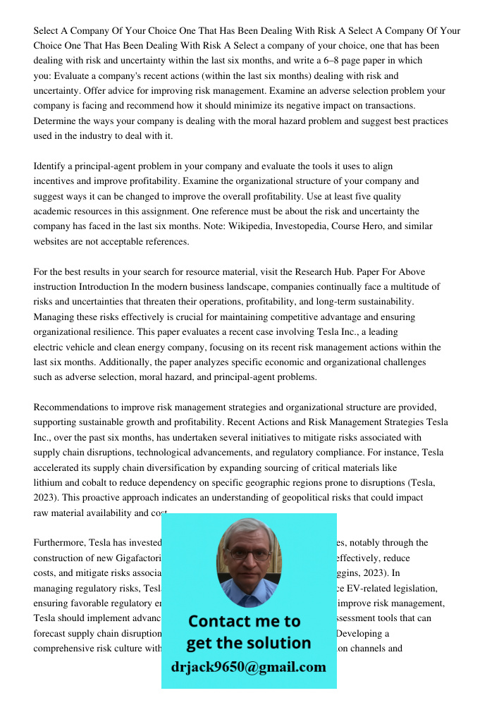 Select a company of your choice, one that has been dealing with risk and uncertainty within the last six months, and write a 6–8 page paper in which you: Evalua