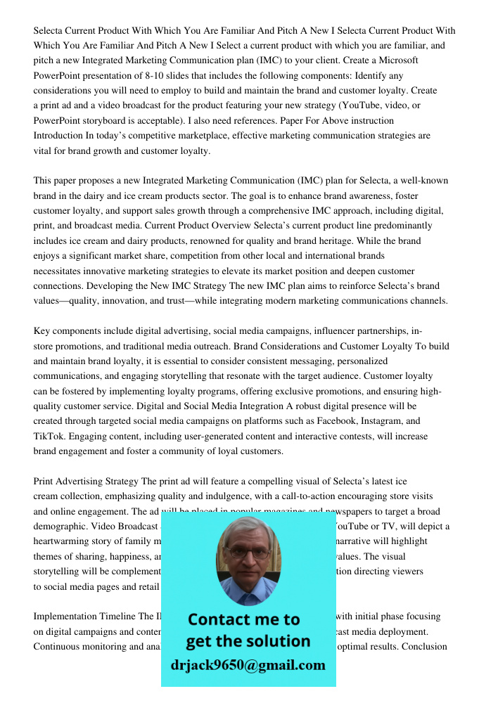 Select a current product with which you are familiar, and pitch a new Integrated Marketing Communication plan (IMC) to your client. Create a Microsoft PowerPoin