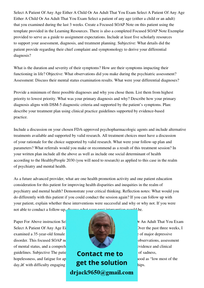 Select a patient of any age (either a child or an adult) that you examined during the last 3 weeks. Create a Focused SOAP Note on this patient using the templat