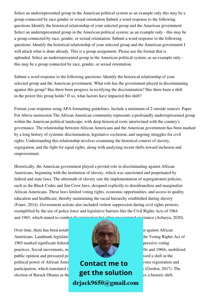 I will attach what is done already. This is a group assignment. Please use the format that is uploaded. Select an underrepresented group in the American politic