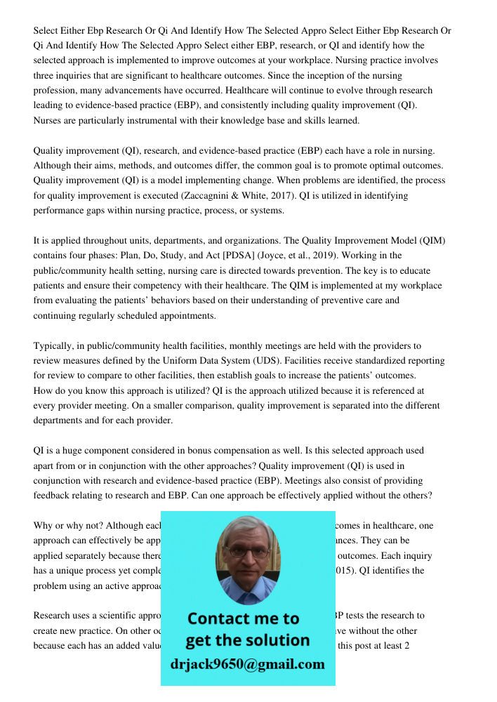 Select either EBP, research, or QI and identify how the selected approach is implemented to improve outcomes at your workplace. Nursing practice involves three 