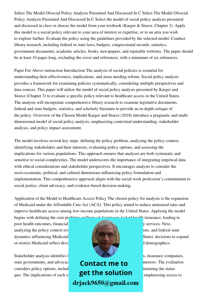 Select the model of social policy analysis presented and discussed in class or choose the model from your textbook (Karger & Stoesz, Chapter 3). Apply this mode