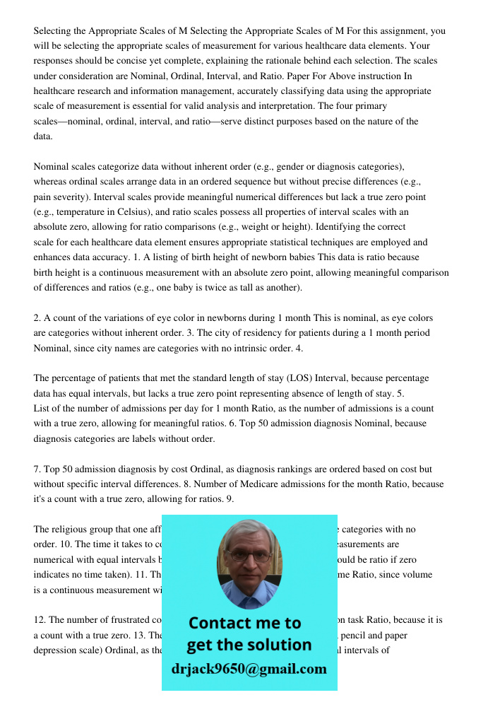 For this assignment, you will be selecting the appropriate scales of measurement for various healthcare data elements. Your responses should be concise yet comp