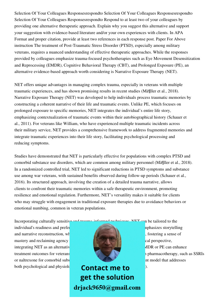 Selection Of Your Colleagues Responsesrespondto Respond to at least two of your colleagues by providing one alternative therapeutic approach. Explain why you su