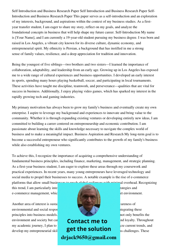 Self Introduction and Business Research Paper This paper serves as a self-introduction and an exploration of my interests, background, and aspirations within th