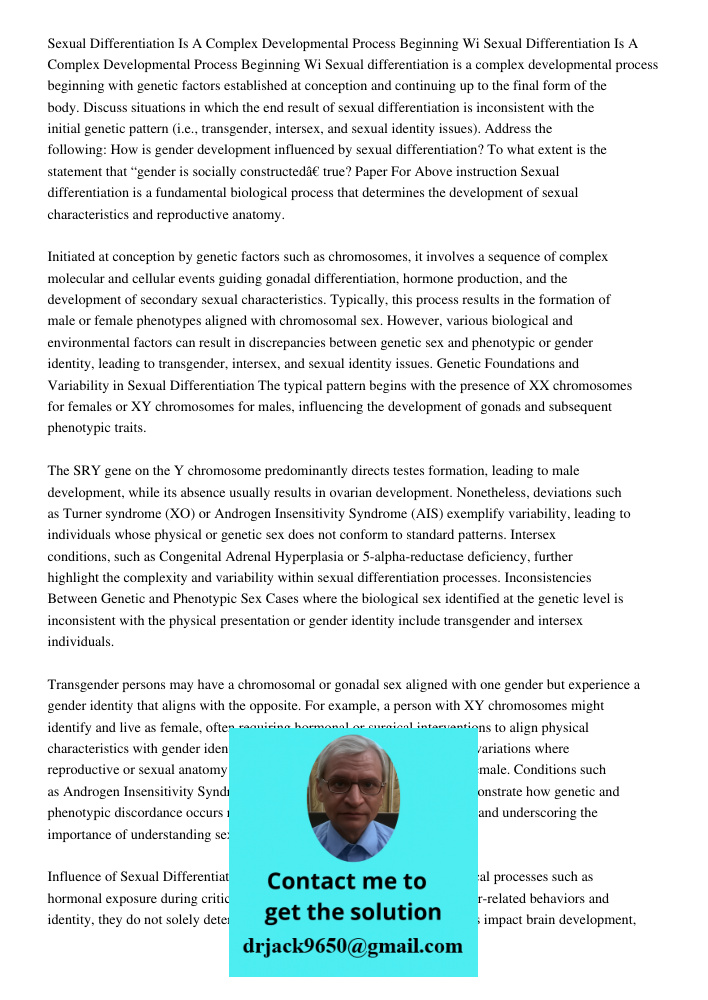 Sexual differentiation is a complex developmental process beginning with genetic factors established at conception and continuing up to the final form of the bo