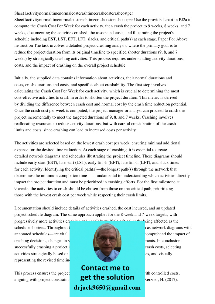 Use the provided chart in PJ2a to compute the Crash Cost Per Week for each activity, then crash the project to 9 weeks, 8 weeks, and 7 weeks, documenting the ac