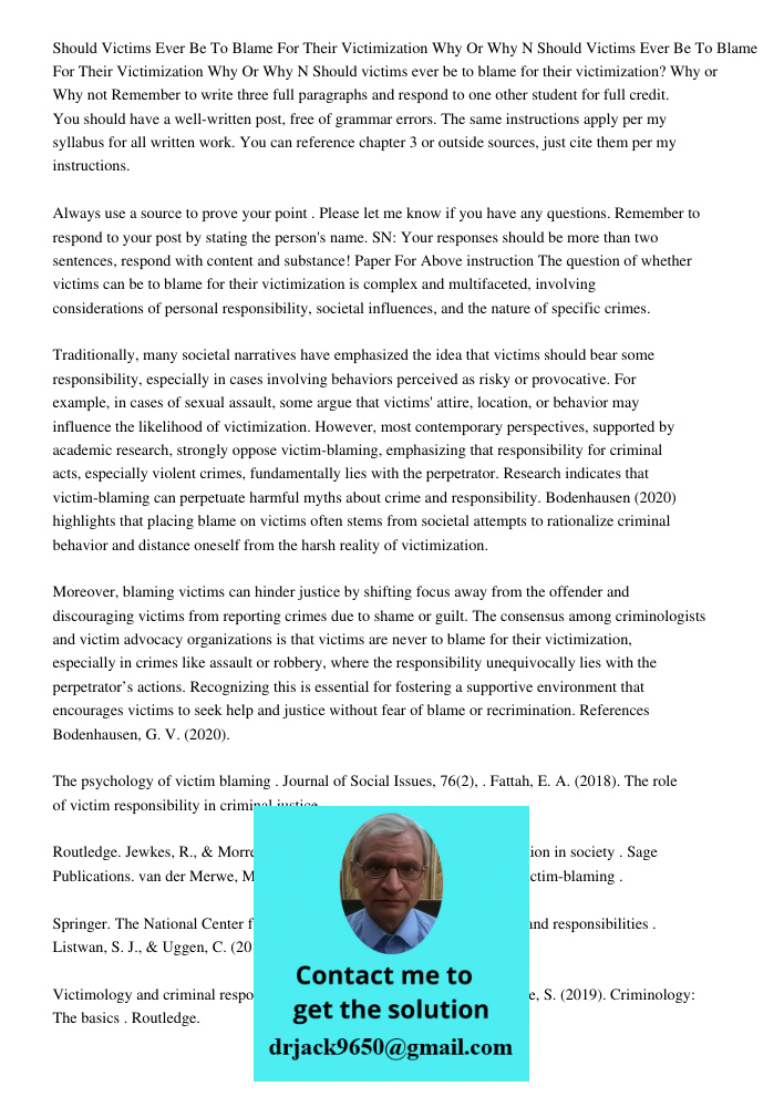 Should victims ever be to blame for their victimization? Why or Why not Remember to write three full paragraphs and respond to one other student for full credit
