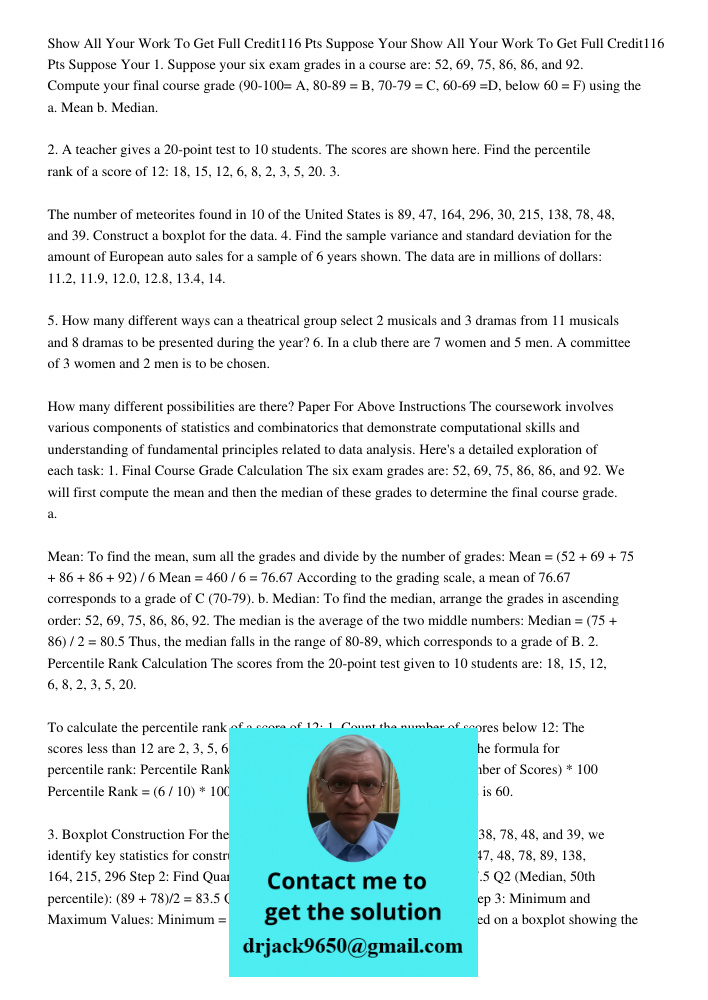 1. Suppose your six exam grades in a course are: 52, 69, 75, 86, 86, and 92. Compute your final course grade (90-100= A, 80-89 = B, 70-79 = C, 60-69 =D, below 6