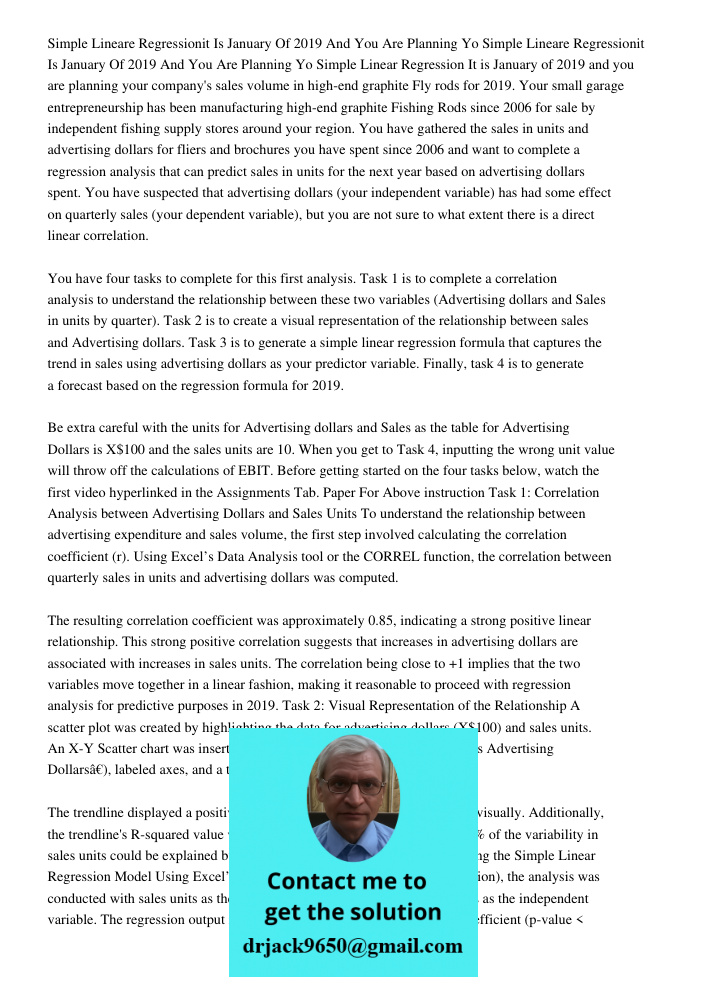 Simple Linear Regression It is January of 2019 and you are planning your company's sales volume in high-end graphite Fly rods for 2019. Your small garage entrep