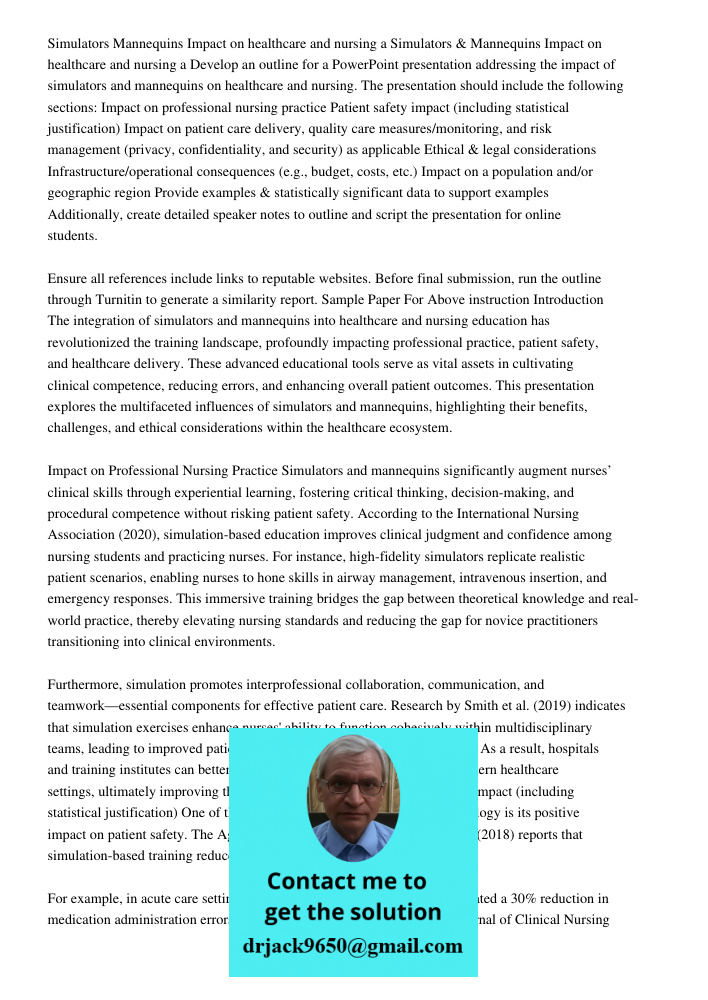 Develop an outline for a PowerPoint presentation addressing the impact of simulators and mannequins on healthcare and nursing. The presentation should include t