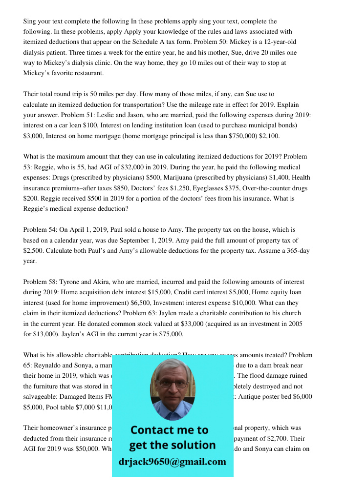 Apply your knowledge of the rules and laws associated with itemized deductions that appear on the Schedule A tax form. Problem 50: Mickey is a 12-year-old dialy