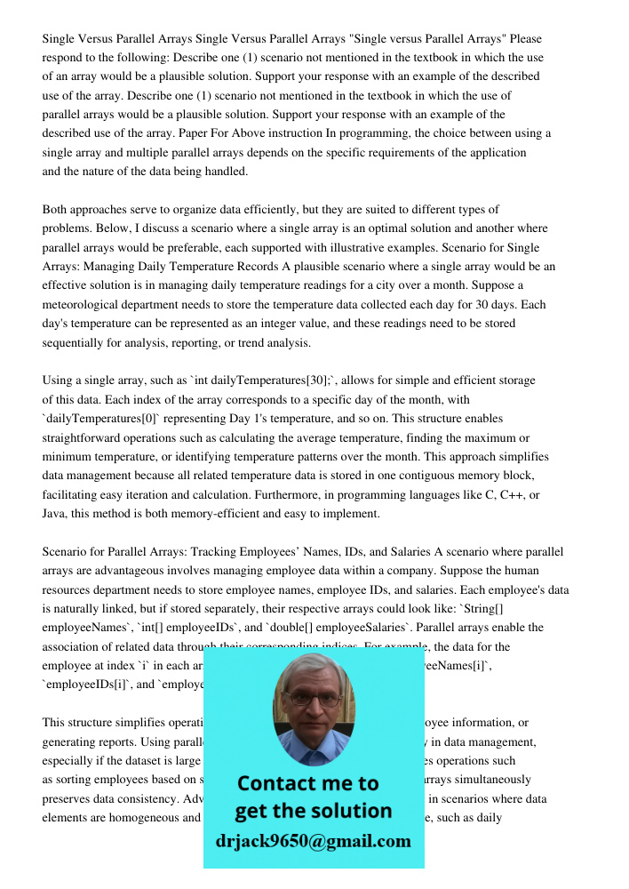 "Single versus Parallel Arrays" Please respond to the following: Describe one (1) scenario not mentioned in the textbook in which the use of an array would be a