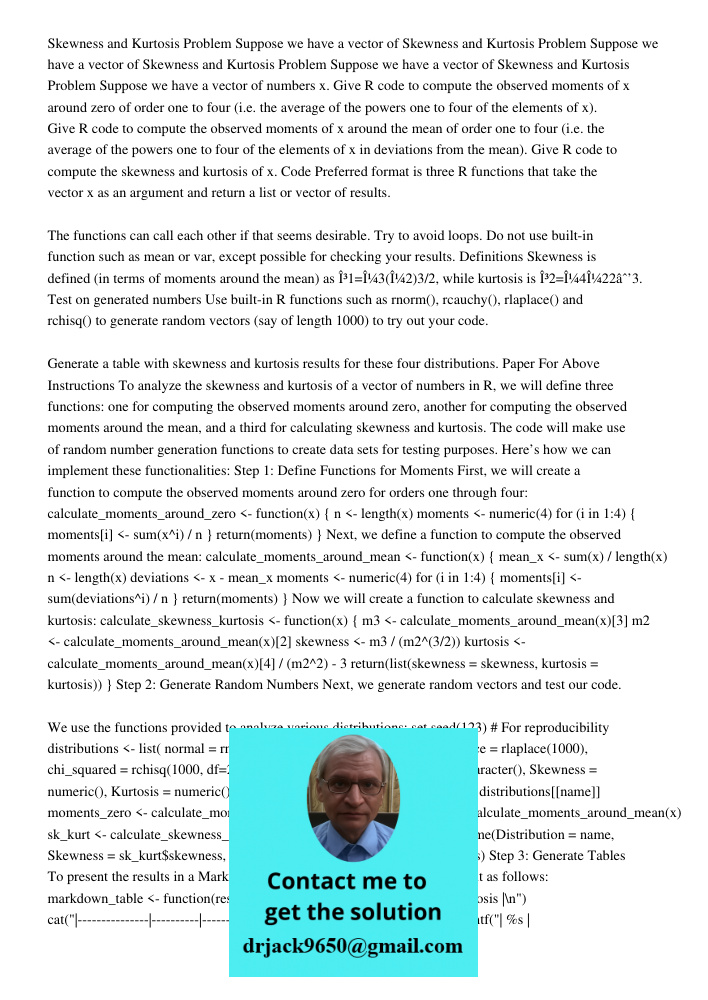 Skewness and Kurtosis Problem Suppose we have a vector of Skewness and Kurtosis Problem Suppose we have a vector of numbers x. Give R code to compute the observ